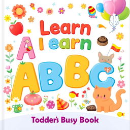 A vibrant and colorful illustration of the cover of a toddler's busy book titled 'Learn ABC'