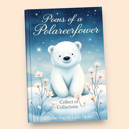 An enchanting book cover design for a collection of poems titled 'Poems of a Polarbearflower' by Emelie Ingrid Laila Molin