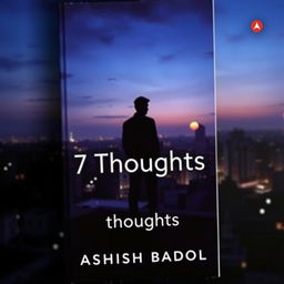A book cover for '7 Thoughts' by Ashish Badole, featuring a dark cityscape with the silhouette of a man standing on a rooftop at dusk, gazing contemplatively over the city