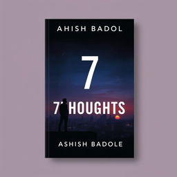 A book cover for '7 Thoughts' by Ashish Badole, featuring a dark cityscape with the silhouette of a man standing on a rooftop at dusk, gazing contemplatively over the city