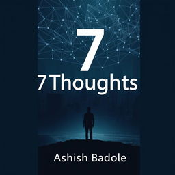 A book cover for '7 Thoughts' by Ashish Badole, showcasing a dark cityscape as the backdrop, overlaid with a web of faint, interconnected lines and nodes that symbolize a complex network of thoughts