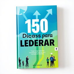 A visually appealing book cover featuring the title '150 Dicas para Liderar' prominently at the center