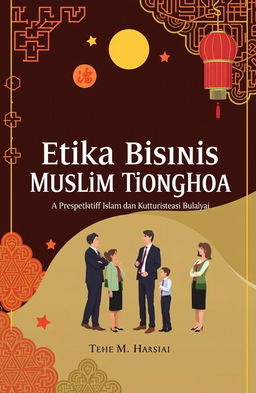 A visually engaging book cover design featuring the title 'Etika Bisnis Muslim Tionghoa: Perspektif Islam dan Akulturasi Budaya' prominently displayed in an elegant font