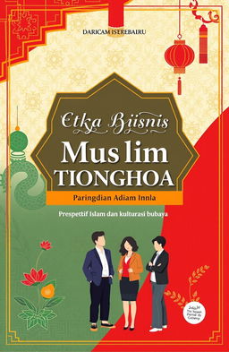 A visually engaging book cover design featuring the title 'Etika Bisnis Muslim Tionghoa: Perspektif Islam dan Akulturasi Budaya' prominently displayed in an elegant font
