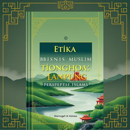 A book cover design for 'Etika Bisnis Muslim Tionghoa Lampung Perspektif Islam'