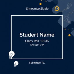 A polished and professional front page cover design for a business studies project, showcasing the following key elements: the school name at the top in a strong, bold font that captures attention; the student's name beneath it in a stylish, prominent font; the class and roll number clearly centered on the page for easy visibility; and at the bottom, a designated area labeled 'Submitted to' for the teacher's name, elegantly formatted