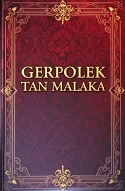 A majestic yet elegant book cover design for the title 'GERPOLEK TAN MALAKA'