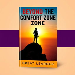 A captivating book cover for the title 'Beyond the Comfort Zone' by Great Learner