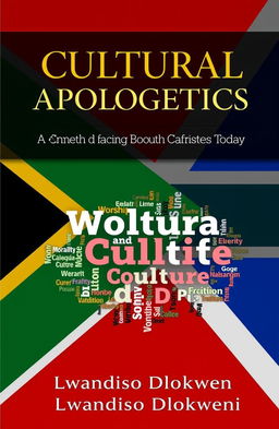 A sophisticated book cover for 'CULTURAL APOLOGETICS: Challenges Facing South African Christians Today' featuring a backdrop of the South African flag colors – green, gold, black, white, blue, and red