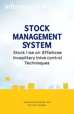 An academic project cover page for a report on Information Practices with the theme 'Stock Management System'