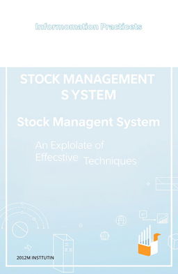 An academic project cover page for a report on Information Practices with the theme 'Stock Management System'