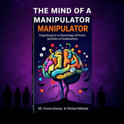 An engaging book cover design for 'The Mind of a Manipulator: Unpacking the Psychology of Power' by Mr