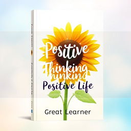 A captivating book cover design for the title "Positive Thinking Positive Life" by Great Learner