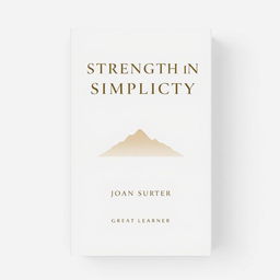 A minimalist book cover design for the title "Strength in Simplicity" by Great Learner