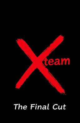 A striking album cover design for 'X team - The Final Cut', featuring a predominantly black background