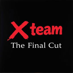 A bold album cover design for 'X team - The Final Cut', set against a completely black background