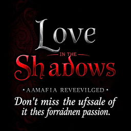 A dark romance ebook cover featuring the fictional title 'Love in the Shadows: A Mafia Romance Revealed' prominently displayed in an elegant and gothic font