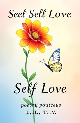 A beautifully illustrated book cover for a poetry collection about self-love, featuring a vibrant flower and a delicate butterfly symbolizing rebirth