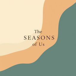 A minimalist and aesthetic book cover design for a poetry collection titled 'The Seasons of Us'