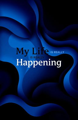 An abstract representation of the theme 'My Life is Really Happening', incorporating flowing shapes and textures in shades of blue and black