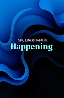 An abstract representation of the theme 'My Life is Really Happening', incorporating flowing shapes and textures in shades of blue and black