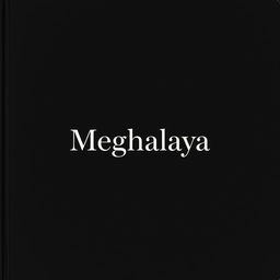 A sophisticated black cover design for a project centered around Meghalaya, featuring a minimalist yet impactful aesthetic