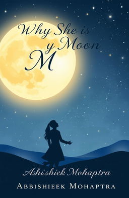 A beautifully illustrated book cover for the title 'WHY SHE IS MY MOON' by Abhishek Mohapatra
