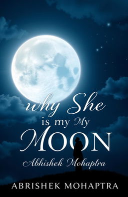 A captivating book cover design for 'WHY SHE IS MY MOON' by Abhishek Mohapatra