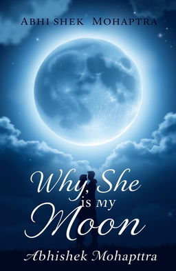A captivating book cover design for 'WHY SHE IS MY MOON' by Abhishek Mohapatra