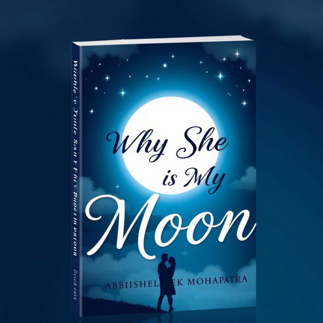 The book cover design for 'WHY SHE IS MY MOON' by Abhishek Mohapatra, featuring a beautiful, large moon glowing brightly in a starry night sky