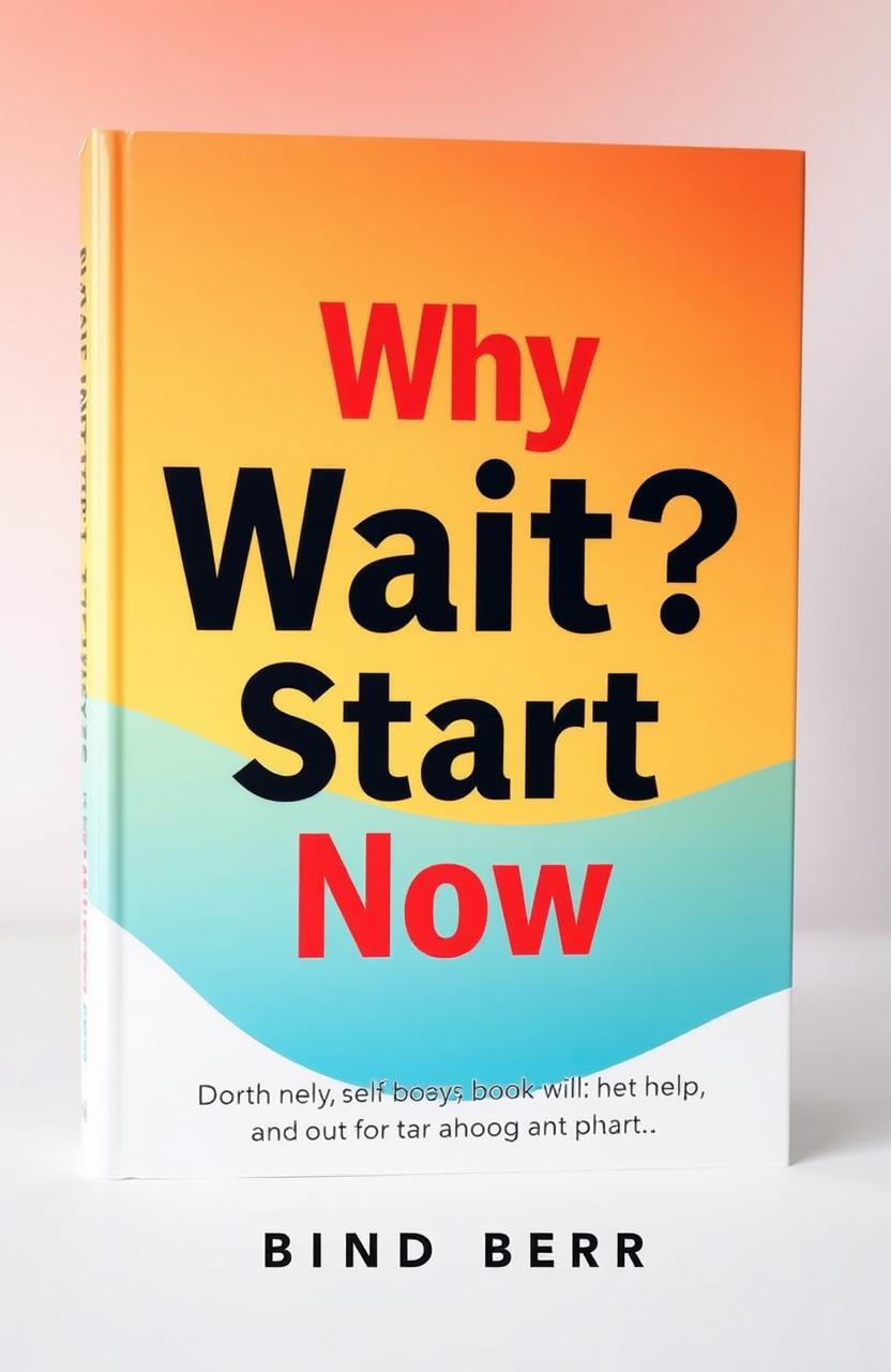 A visually striking book cover for a motivational self-help book titled "Why Wait? Start Now"