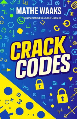 A vibrant and engaging book cover for a mathematics book titled 'Crack Codes'