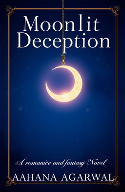 A book cover design for the romance and fantasy novel titled 'Moonlit Deception' by Aahana Agarwal