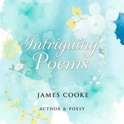 An elegant book cover design featuring the title 'Intriguing Poems by James Cooke: Author & Poet'