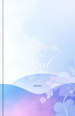 A beautifully designed poetry book cover featuring an abstract, dreamy illustration of a serene landscape, with soft pastel colors of blue, pink, and lavender