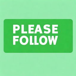 Generate an image of a vibrant green banner with the text 'Please Follow' written in bold, attractive font