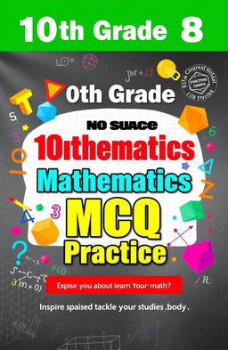 A vibrant and engaging cover design for a 10th-grade mathematics MCQ book, featuring colorful illustrations of geometric shapes, numbers, and mathematical symbols