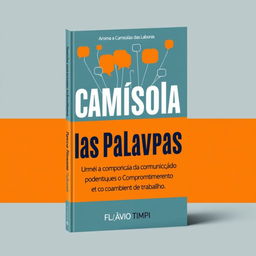 A captivating book cover design for "Vestir a Camisola das Palavras: A Força da Comunicação no Compromisso Laboral" featuring the subtitle "Como a Comunicação Pode Influenciar o Comprometimento e o Ambiente de Trabalho" by Flávio Timpi