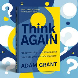 A visually striking book cover for 'Think Again' by Adam Grant, emphasizing the theme 'The power of knowing what you don't know