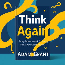 A visually striking book cover for 'Think Again' by Adam Grant, emphasizing the theme 'The power of knowing what you don't know