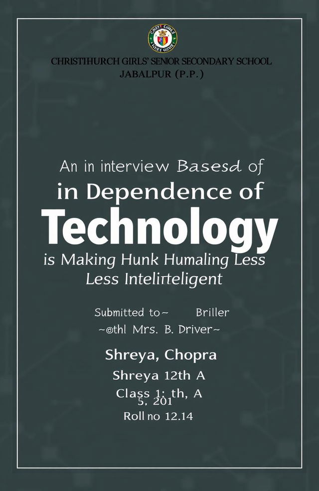 A cover page design for a school project titled 'An Interview Based ASL Project on Dependence of Technology is Making Humanity Less Intelligent'