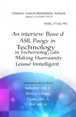 A cover page design for a school project titled 'An Interview Based ASL Project on Dependence of Technology is Making Humanity Less Intelligent'