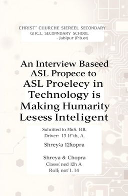 A cover page design for a school project titled 'An Interview Based ASL Project on Dependence of Technology is Making Humanity Less Intelligent'