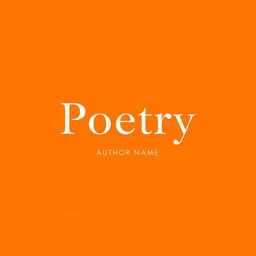 A minimalist poetry book cover featuring a vibrant orange background