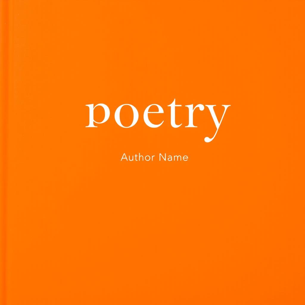 A minimalist poetry book cover featuring a vibrant orange background