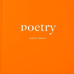 A minimalist poetry book cover featuring a vibrant orange background