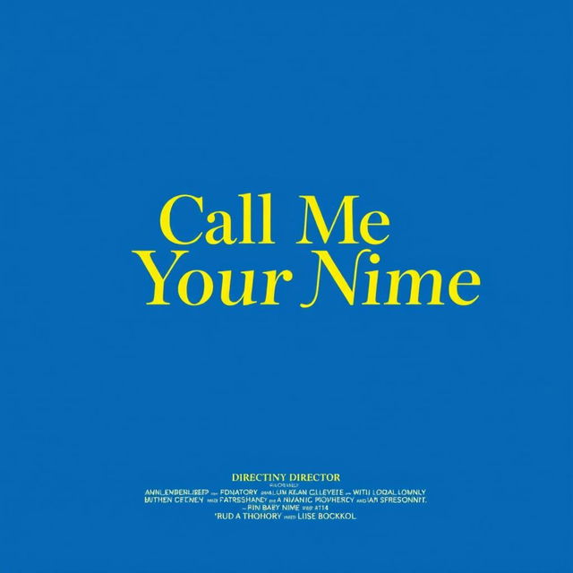 A minimalistic movie poster design for 'Call Me by Your Name' featuring only text on a vibrant blue background