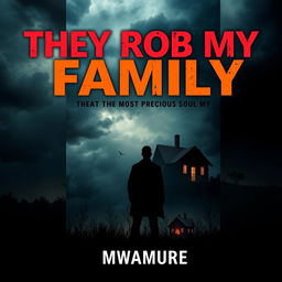 A gripping book cover for 'They Rob My Family, The Most Precious Soul' by Mwamure, featuring a dramatic scene that captures the emotional turmoil of family loss