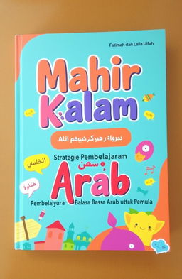 A colorful and engaging book cover featuring the title "Mahir Kalam: Kecilnya Strategi Pembelajaran Berbicara Bahasa Arab untuk Pemula" in large, bold letters