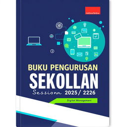 A visually engaging cover design for a school management book for the academic session 2025/2026, prominently featuring elements of digital technology